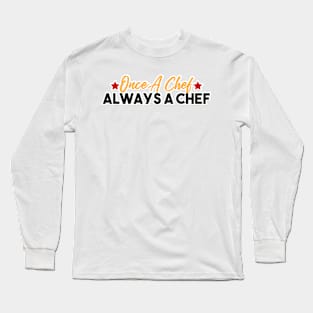 Once a Chef Always a Chef Long Sleeve T-Shirt